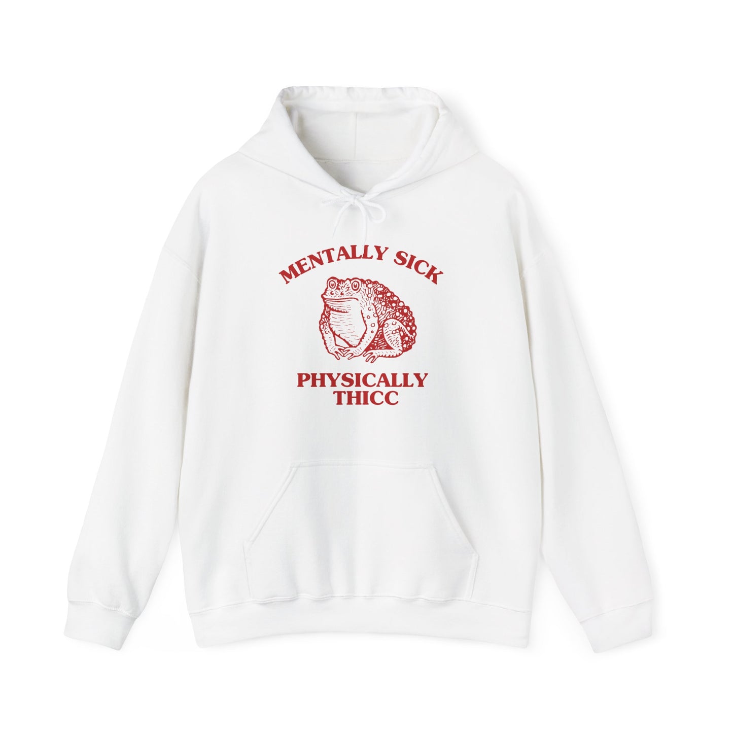 Mentally sick, physically thicc - HOODIE