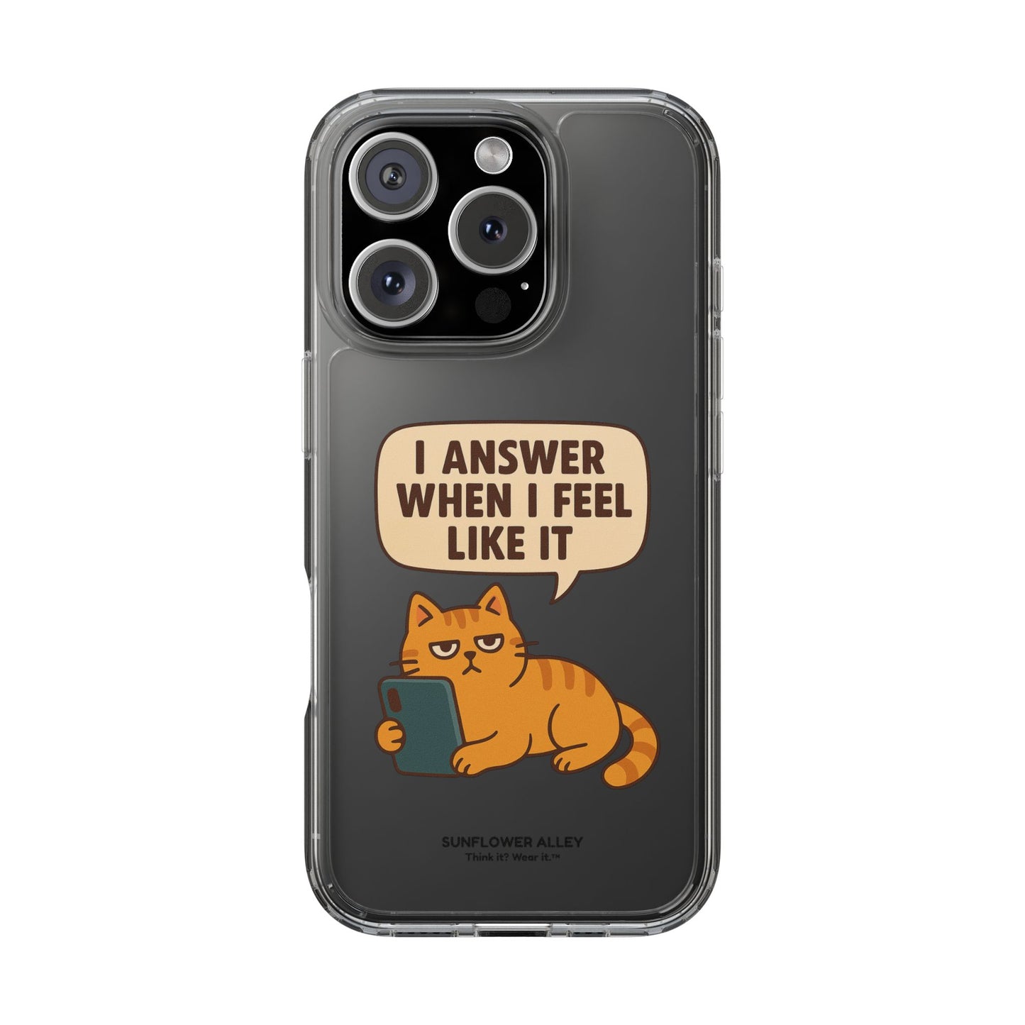I answer when I feel like it - PHONE CASE