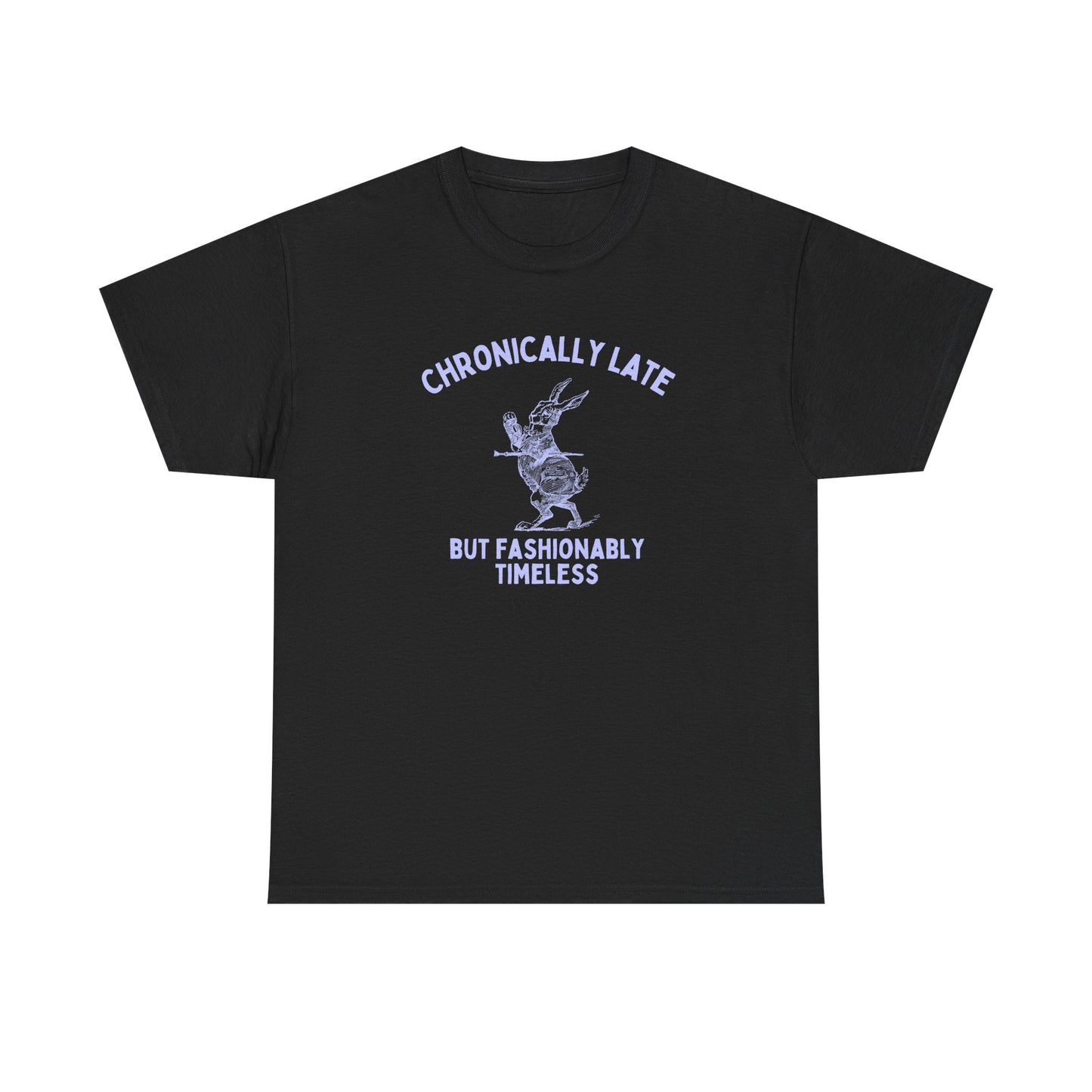 Chronically late, but fashionably timeless - T-SHIRT