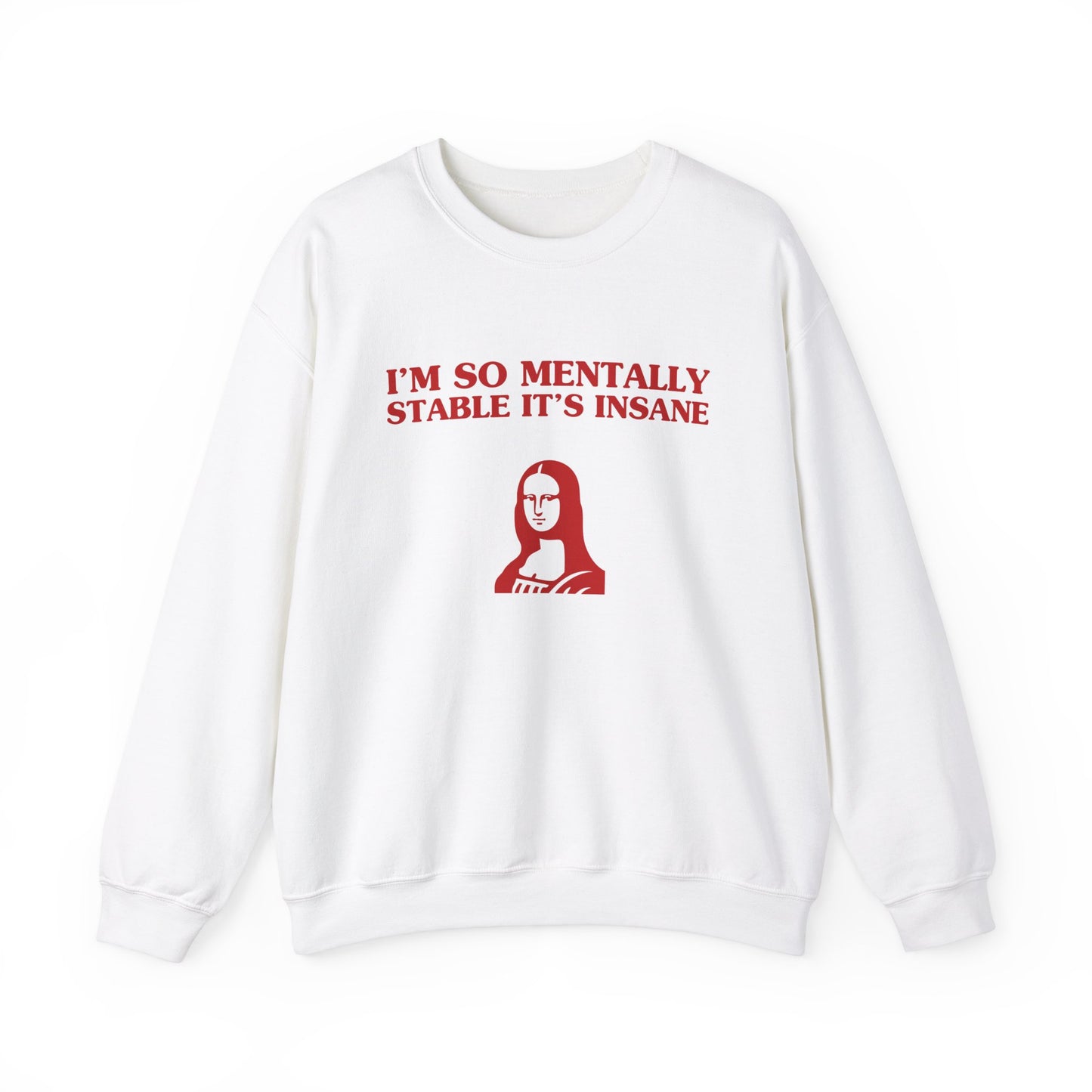 I'm so mentally stable it's insane - SWEATSHIRT