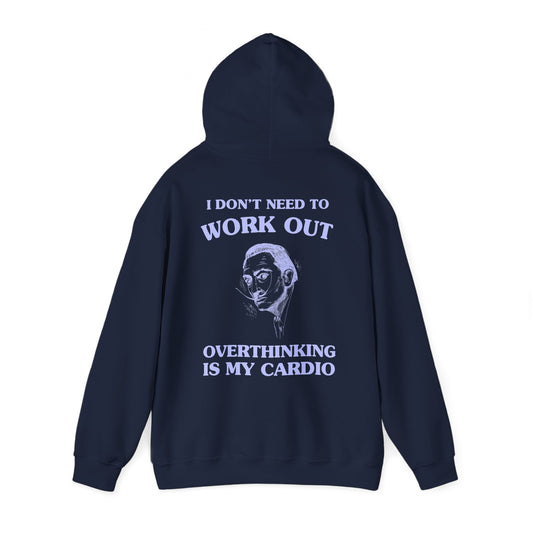 I don't need to work out, overthinking is my cardio - BACK DESIGN - HOODIE