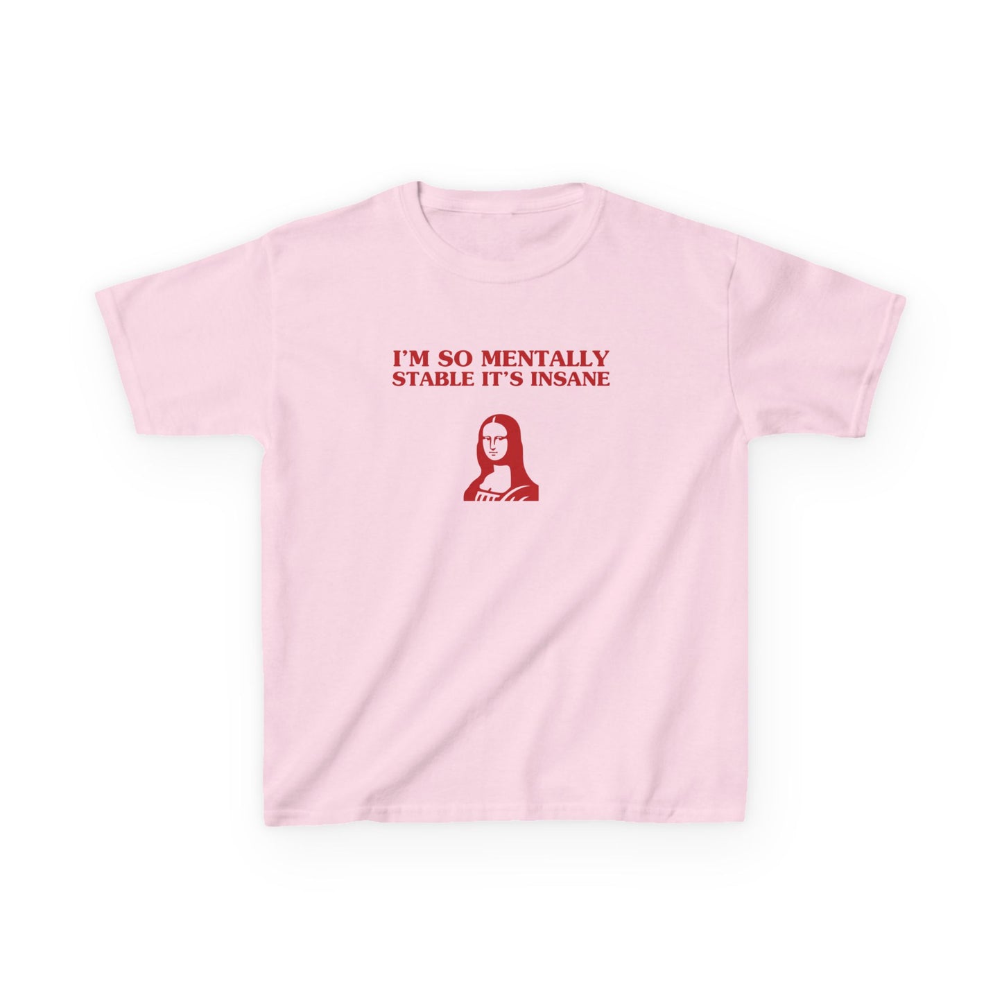 I'm so mentally stable it's insane - BABY TEE