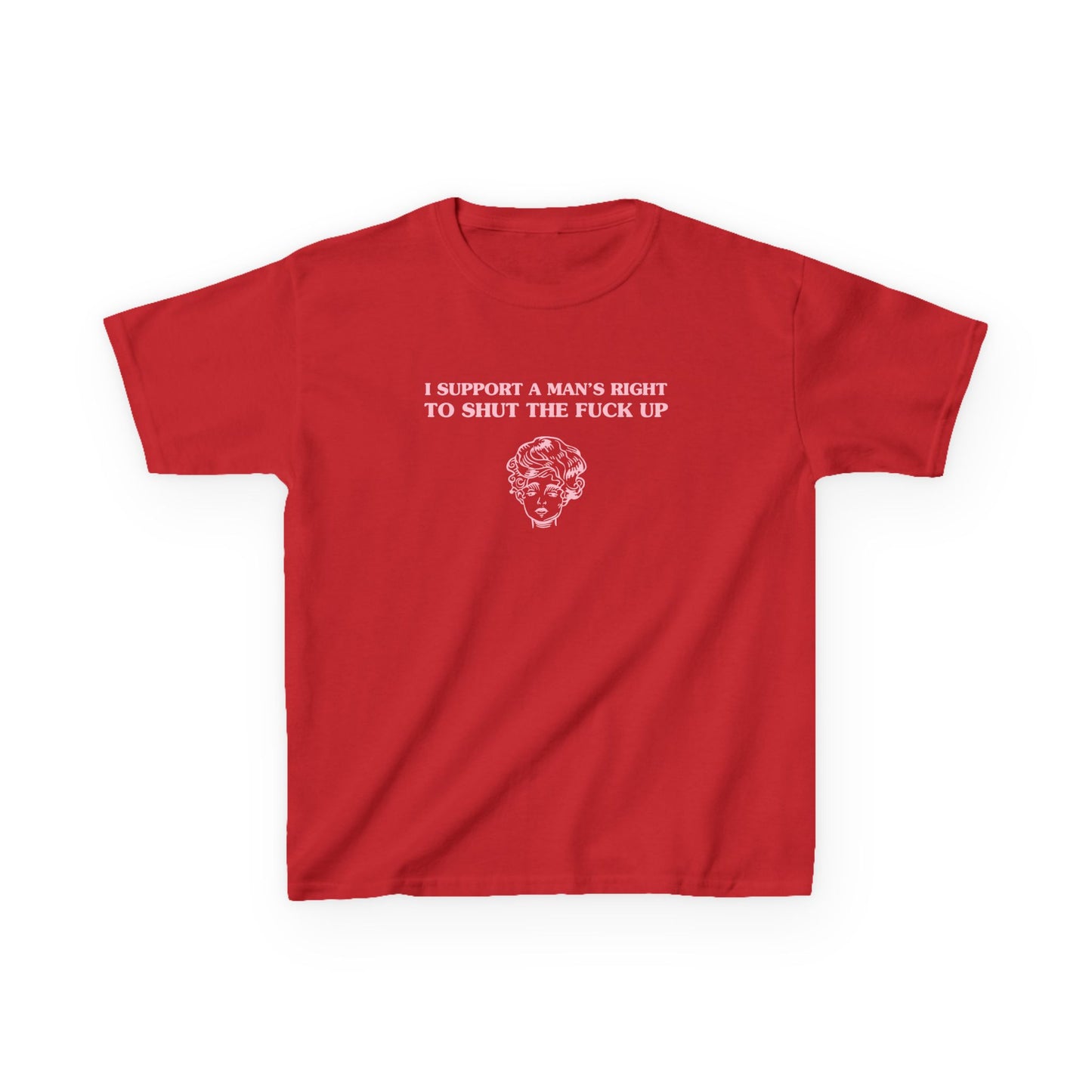 I support a man's right to shut the fuck up - BABY TEE