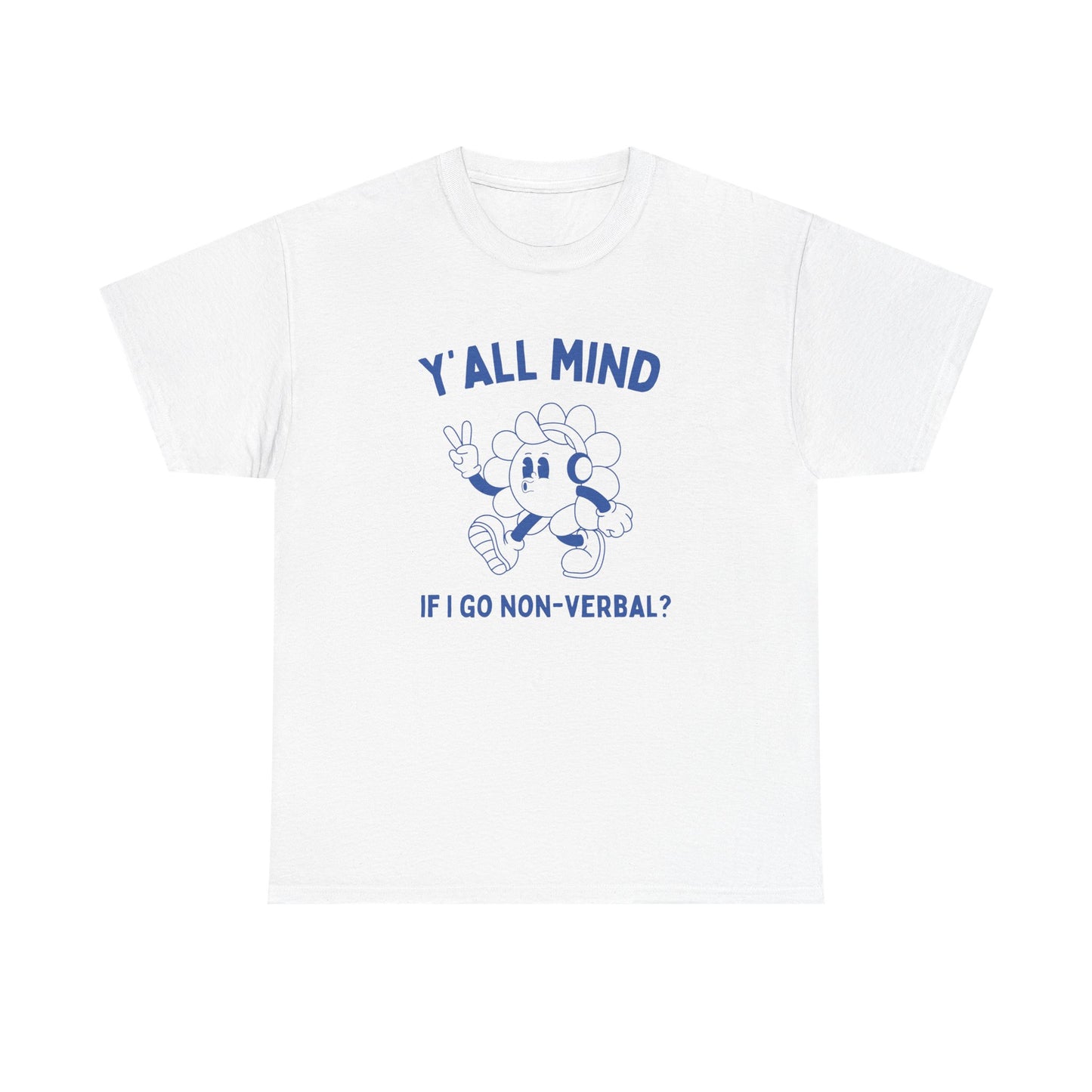 Y'all mind if i go non verbal? - T-SHIRT