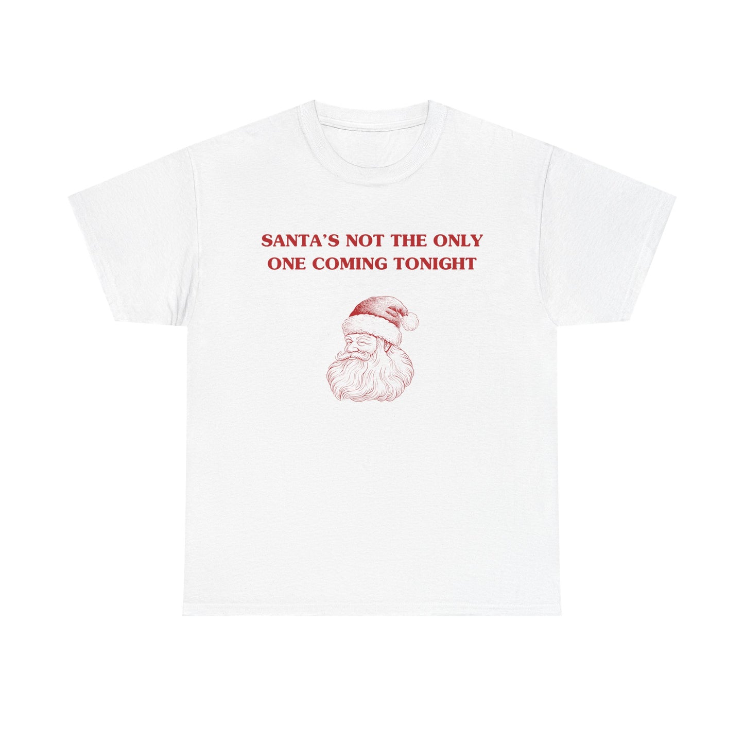 Santa's not the only one coming tonight - T-SHIRT