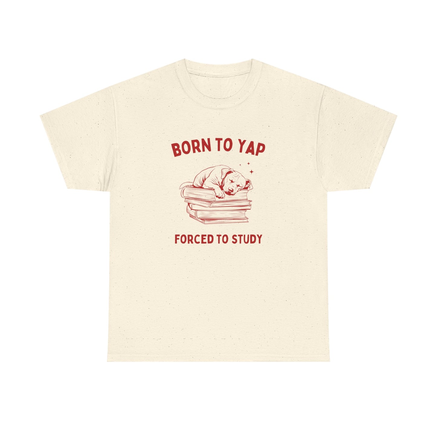 Born to yap, forced to study - T-SHIRT