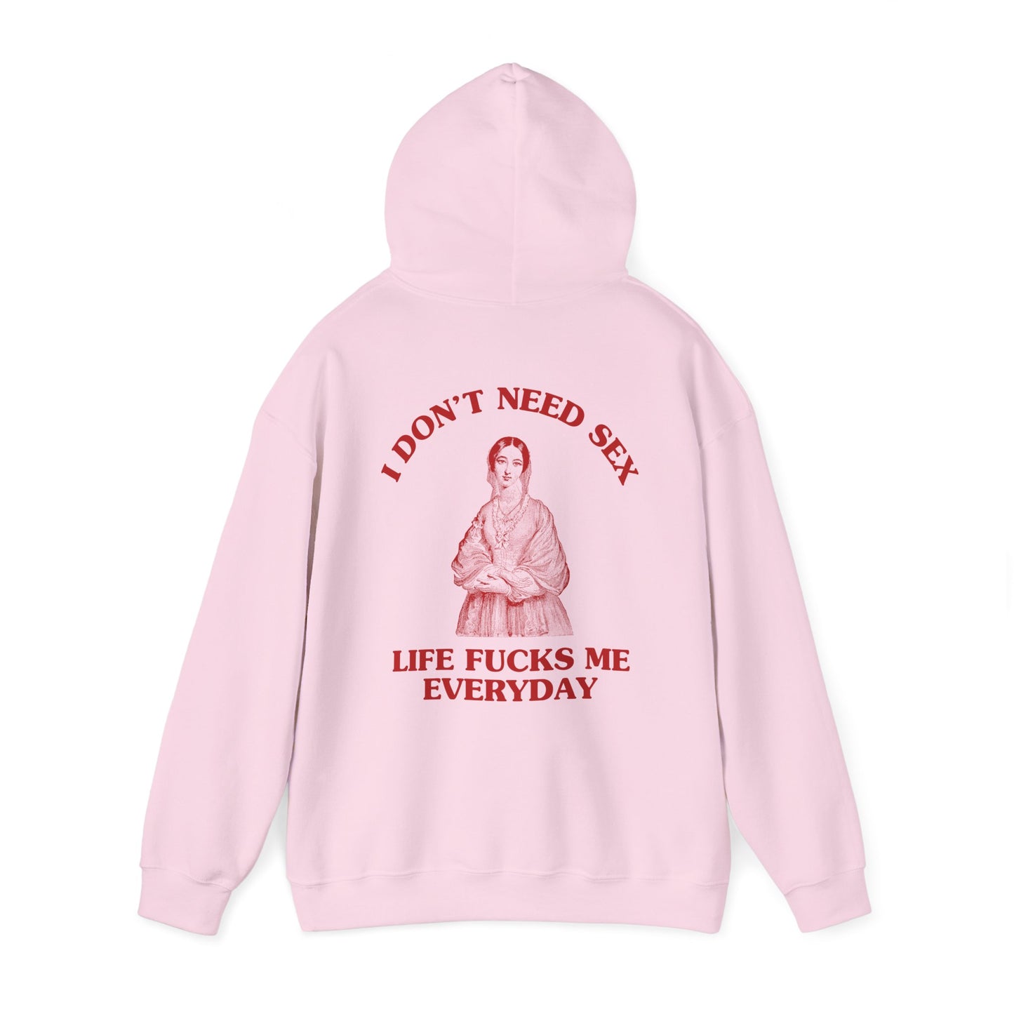 I don't need sex, life fucks me everyday - BACK DESIGN - HOODIE