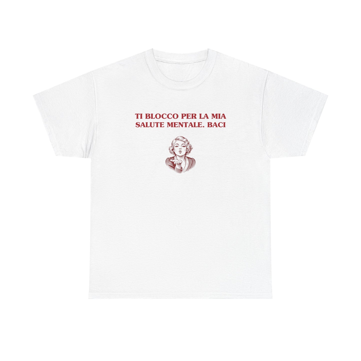 Ti blocco per la mia salute mentale. Baci. - T-SHIRT