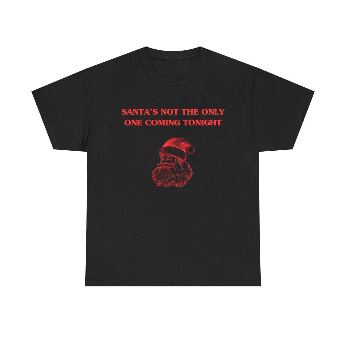 Santa's not the only one coming tonight - T-SHIRT