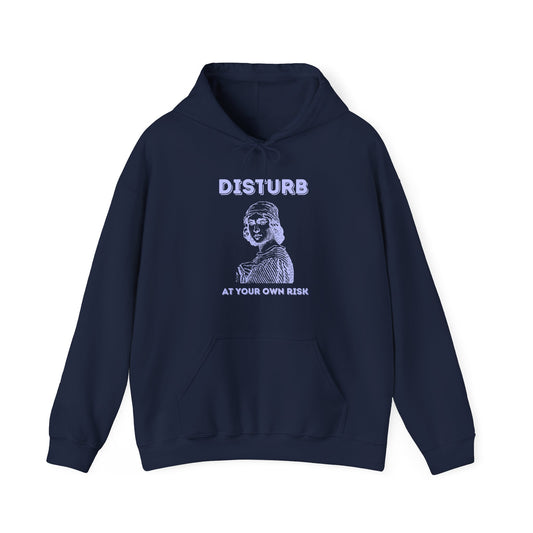 Disturb at your own risk - HOODIE