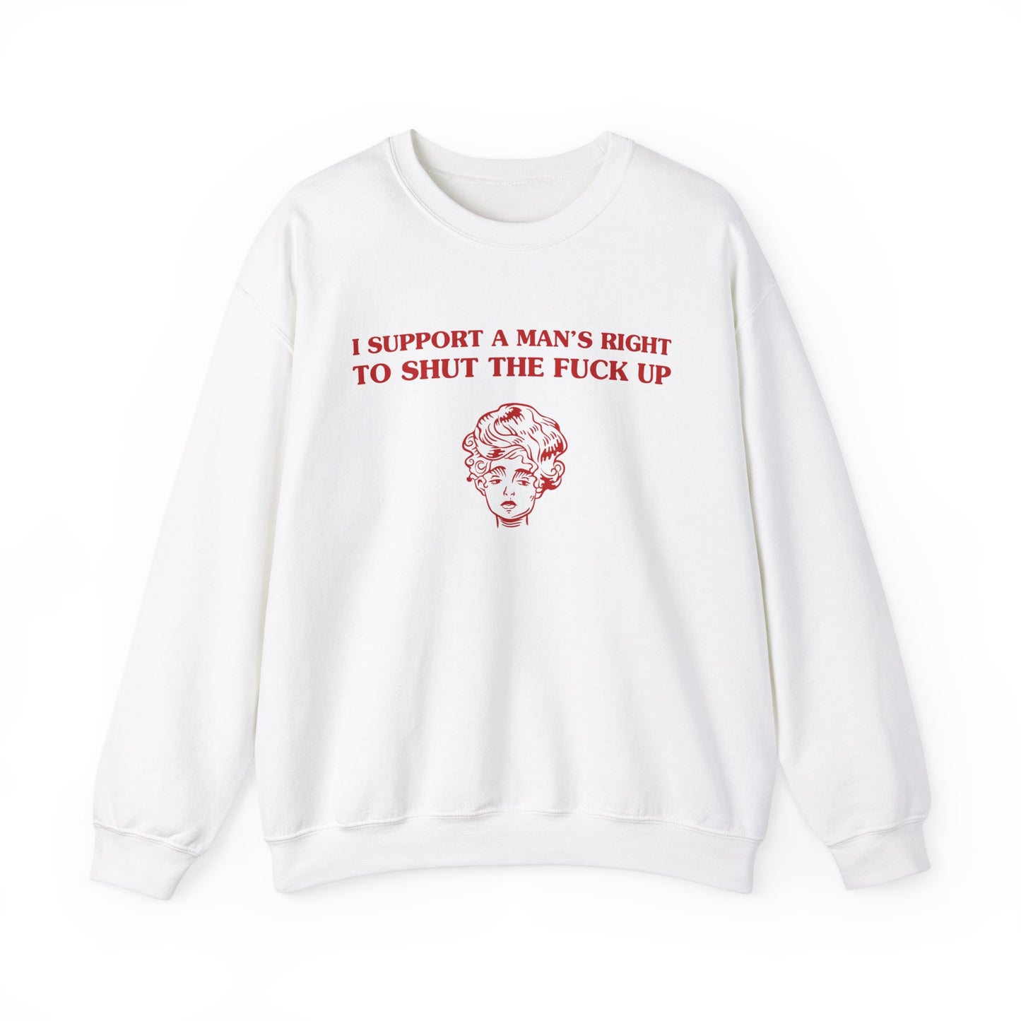 I support a man's right to shut the fuck up - SWEATSHIRT