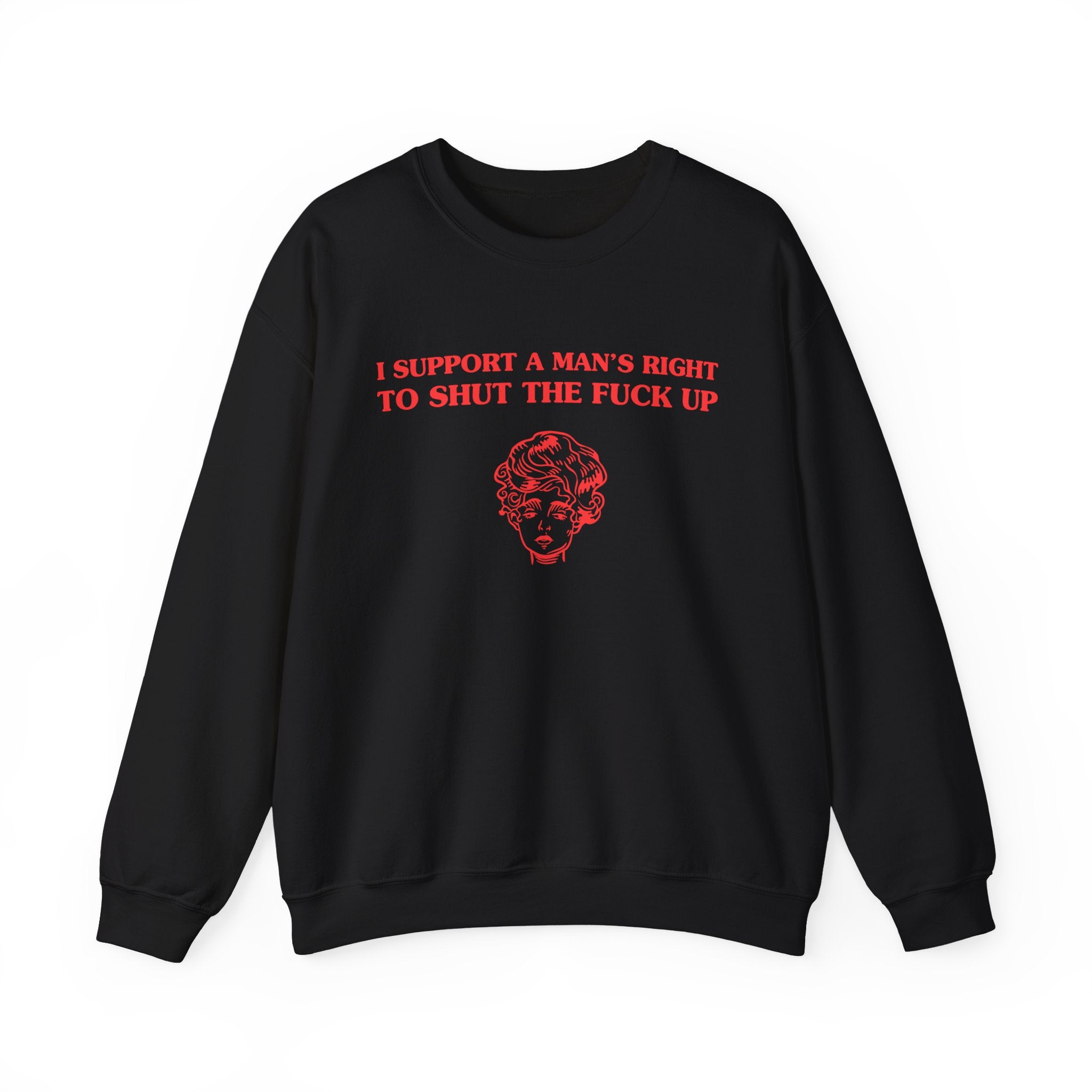 I support a man's right to shut the fuck up - SWEATSHIRT