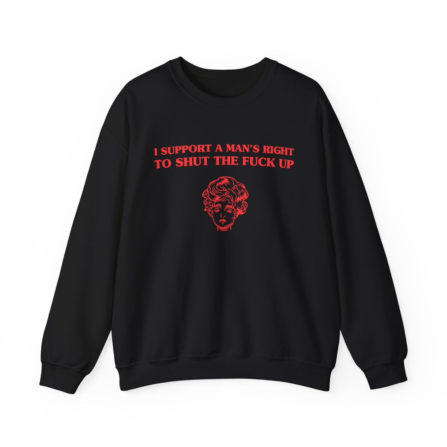 I support a man's right to shut the fuck up - SWEATSHIRT
