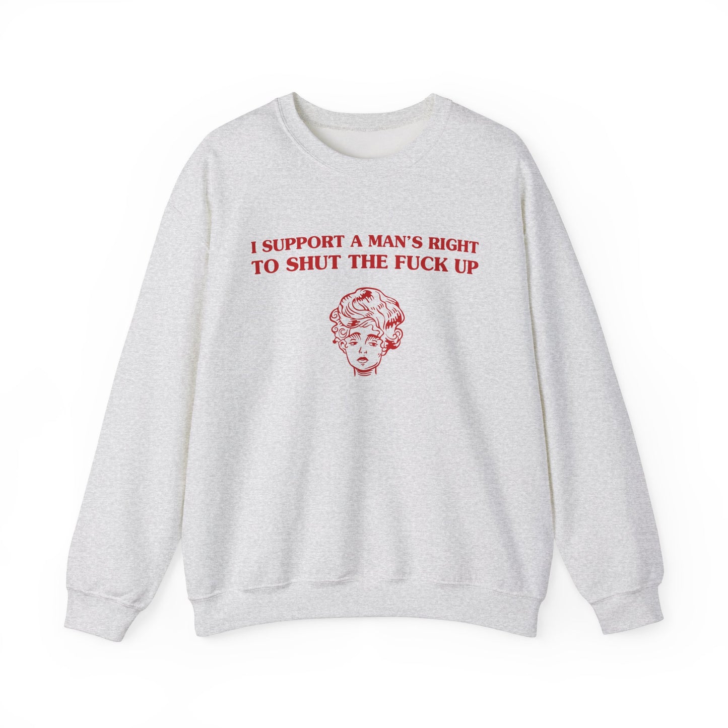 I support a man's right to shut the fuck up - SWEATSHIRT