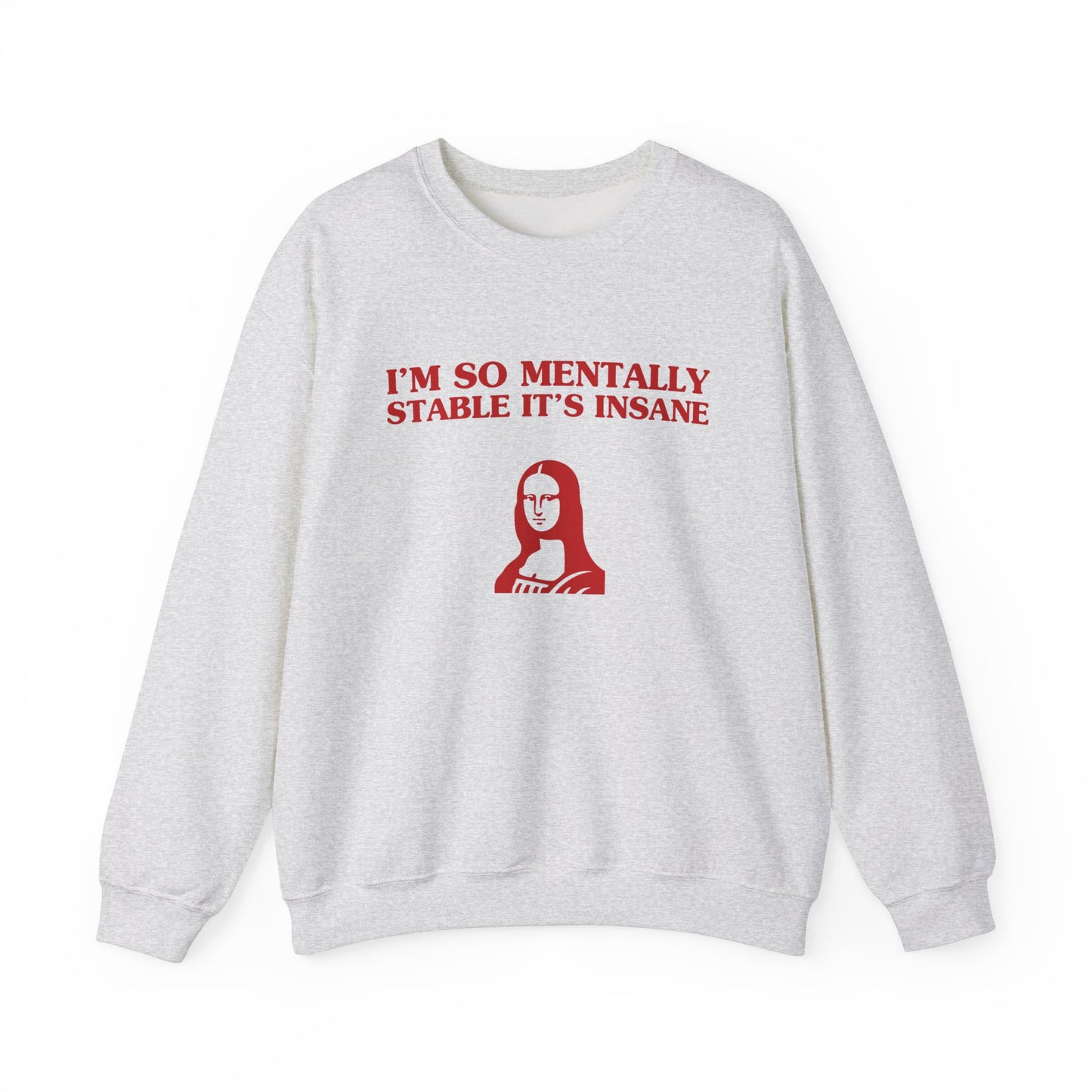 I'm so mentally stable it's insane - SWEATSHIRT