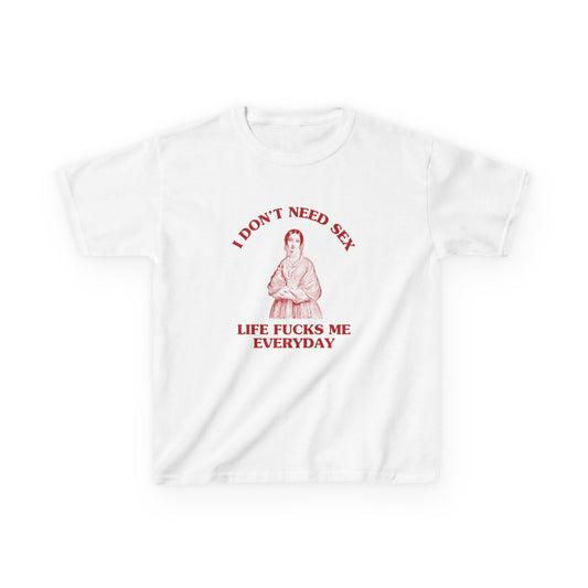 I don't need sex, life fucks me everyday - BABY TEE