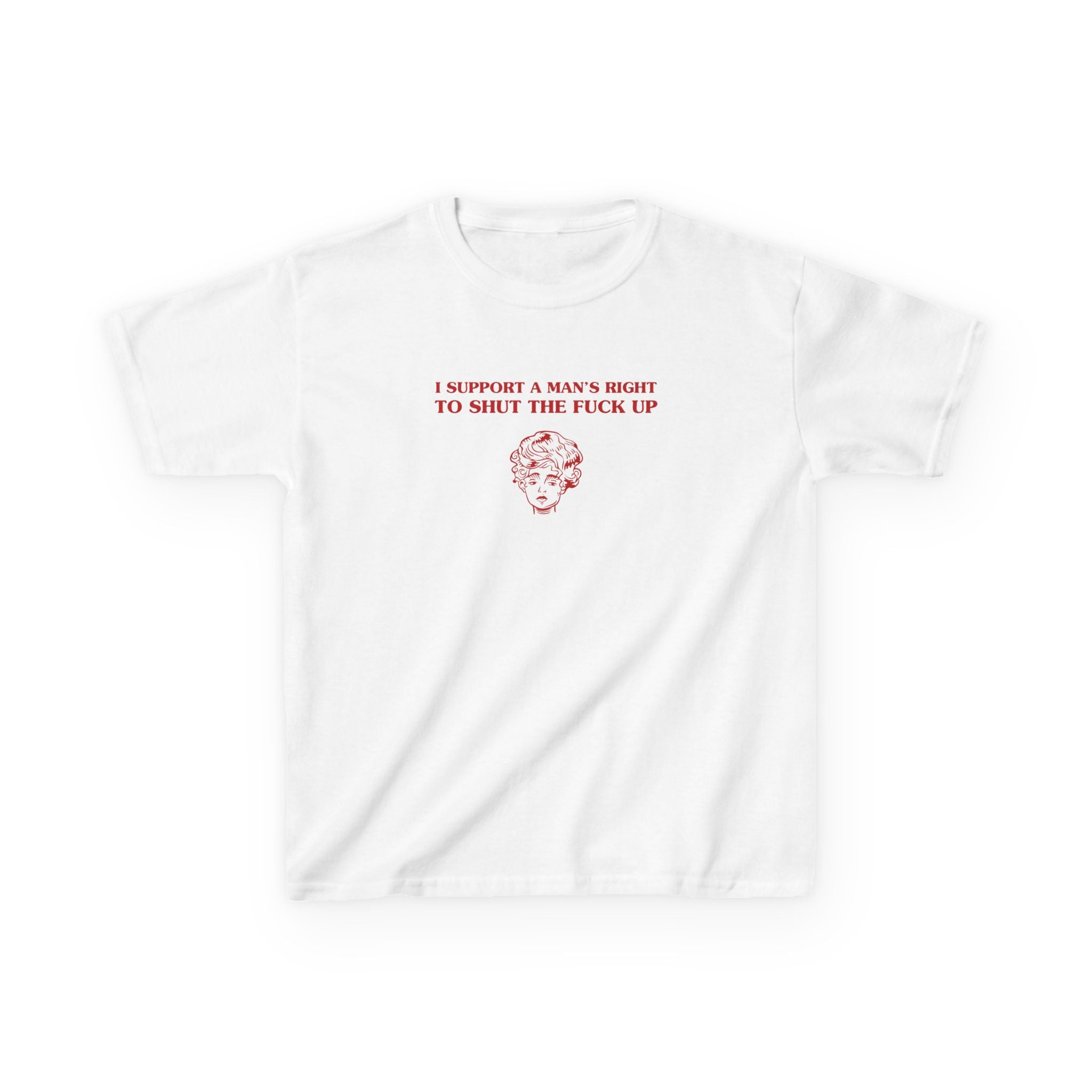 I support a man's right to shut the fuck up - BABY TEE
