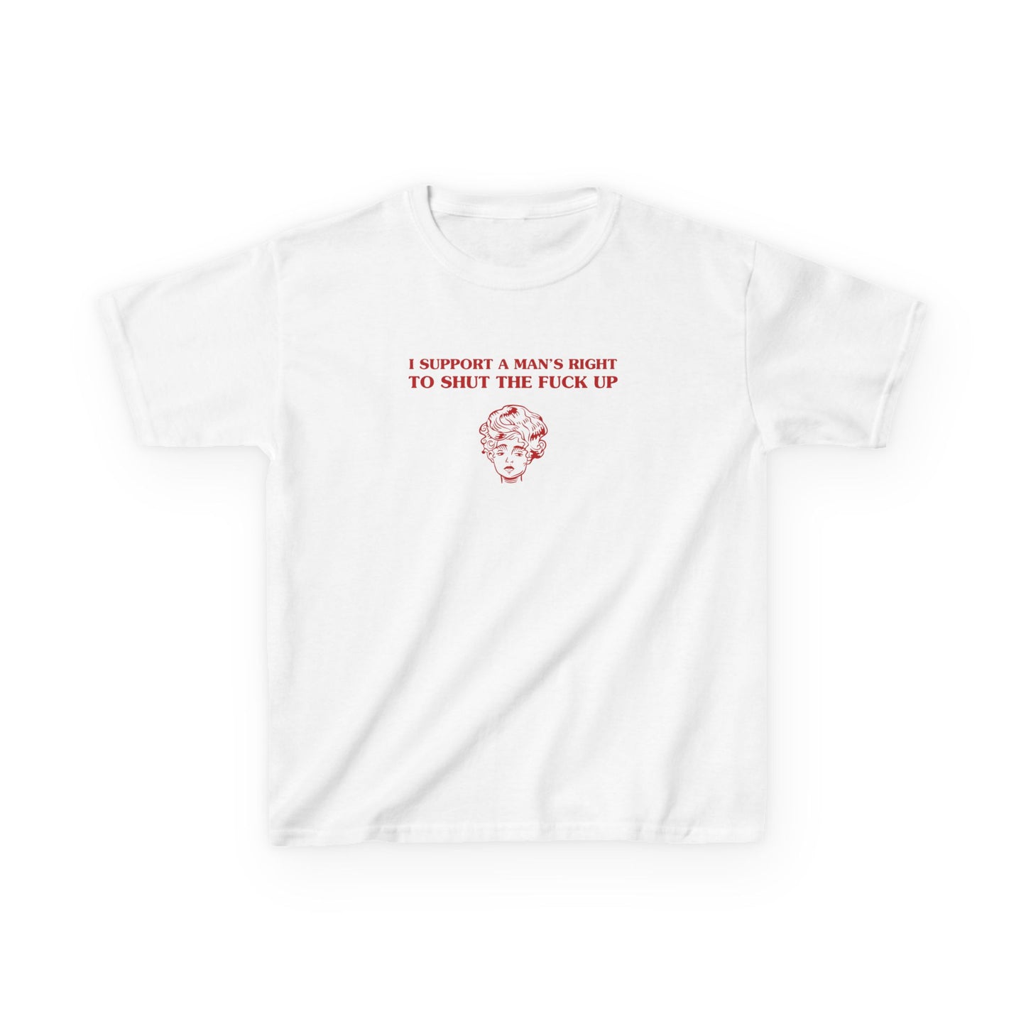 I support a man's right to shut the fuck up - BABY TEE