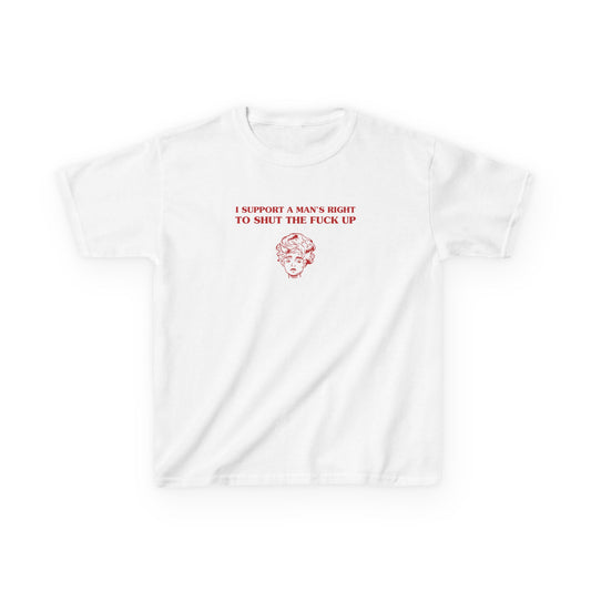 I support a man's right to shut the fuck up - BABY TEE