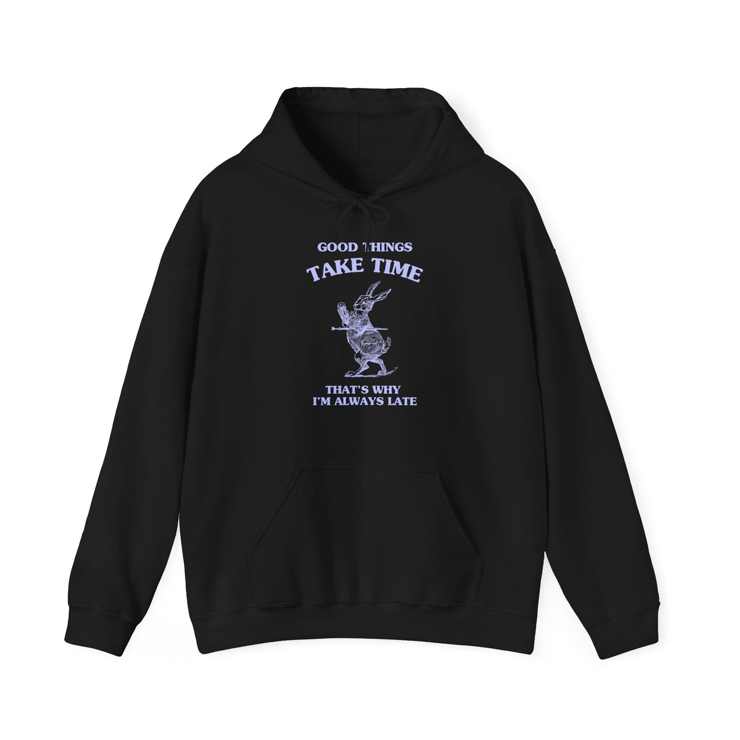 Good things take time, that's why I'm always late - HOODIE