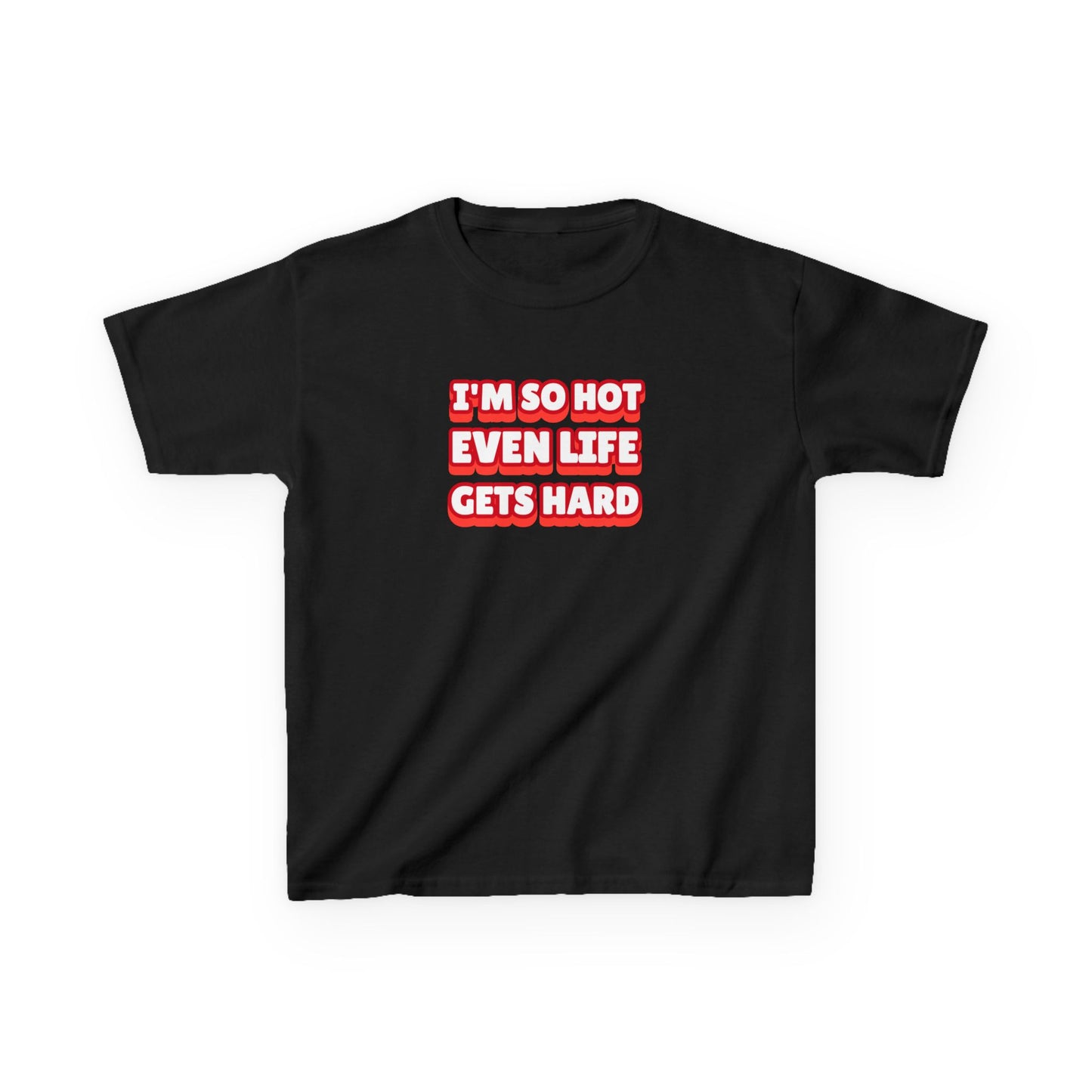 I'm so hot even life gets hard - BABY TEE