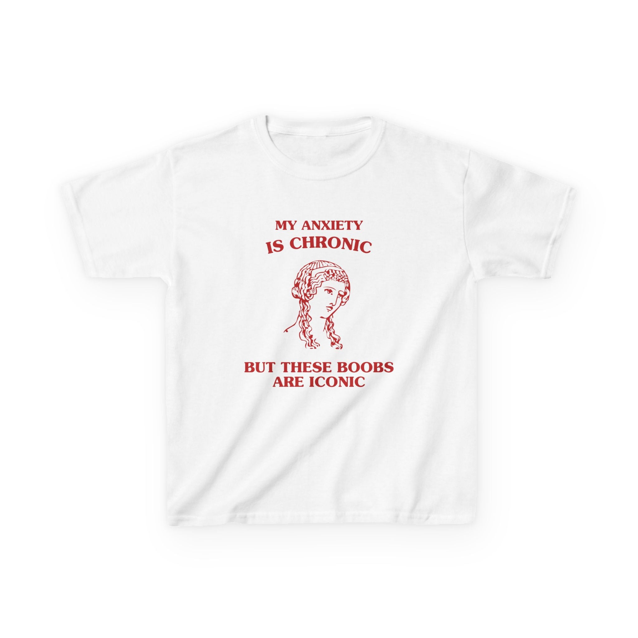 My anxiety is chronic, but these boobs are iconic - BABY TEE