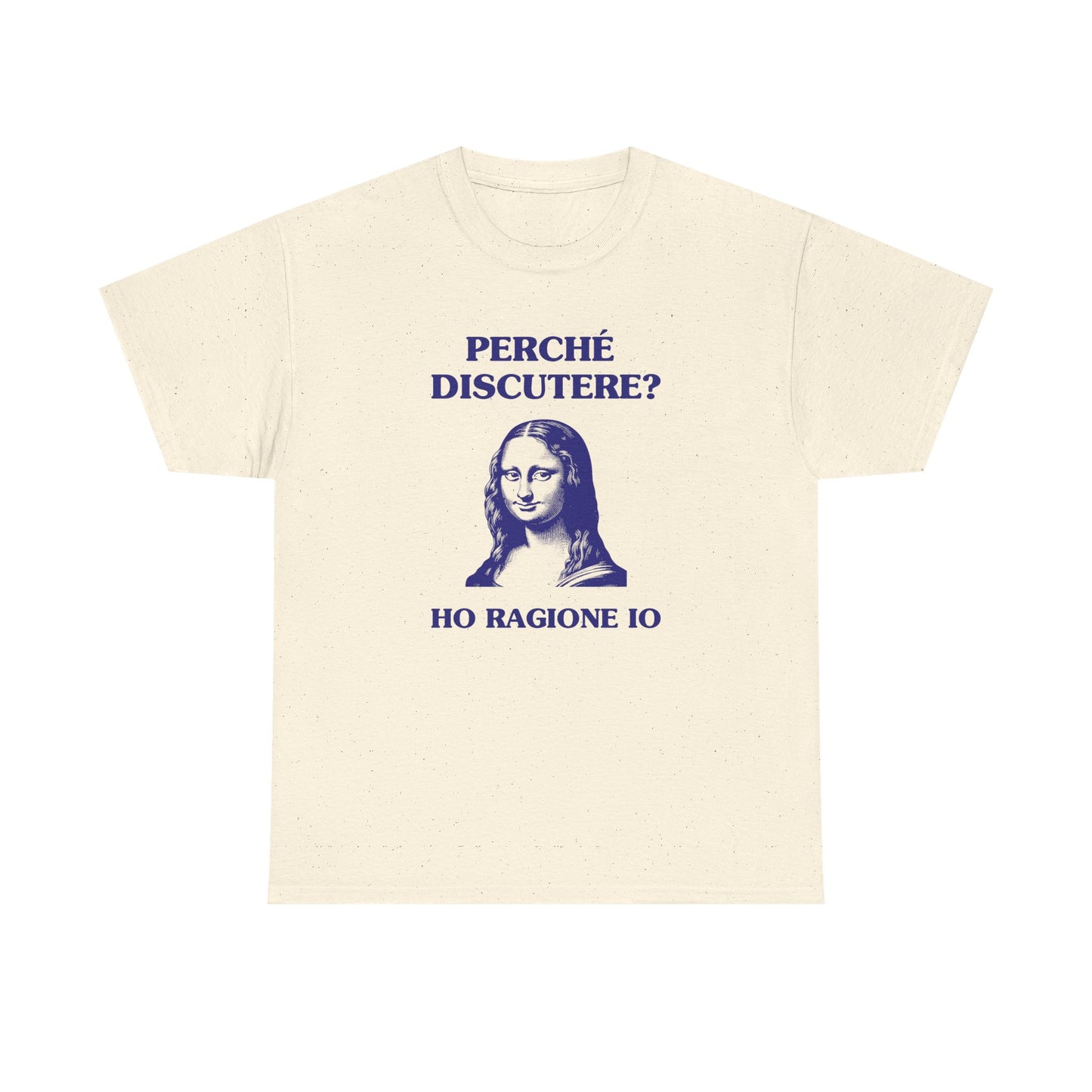 Perché discutere? Ho ragione io - T-SHIRT