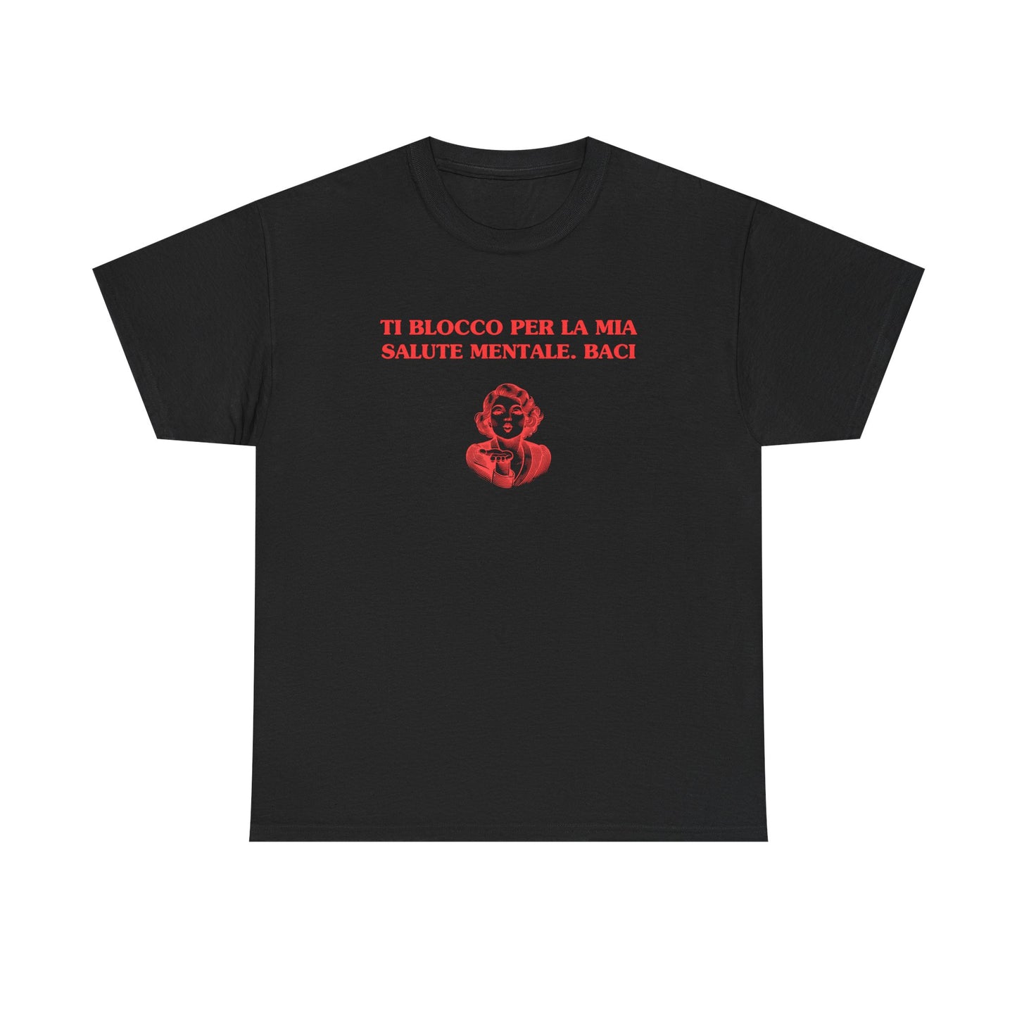 Ti blocco per la mia salute mentale. Baci. - T-SHIRT
