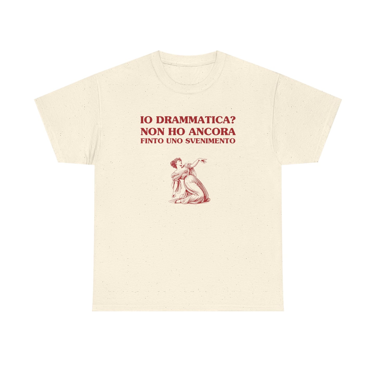 Io drammatica? non ho ancora finto uno svenimento - T-SHIRT