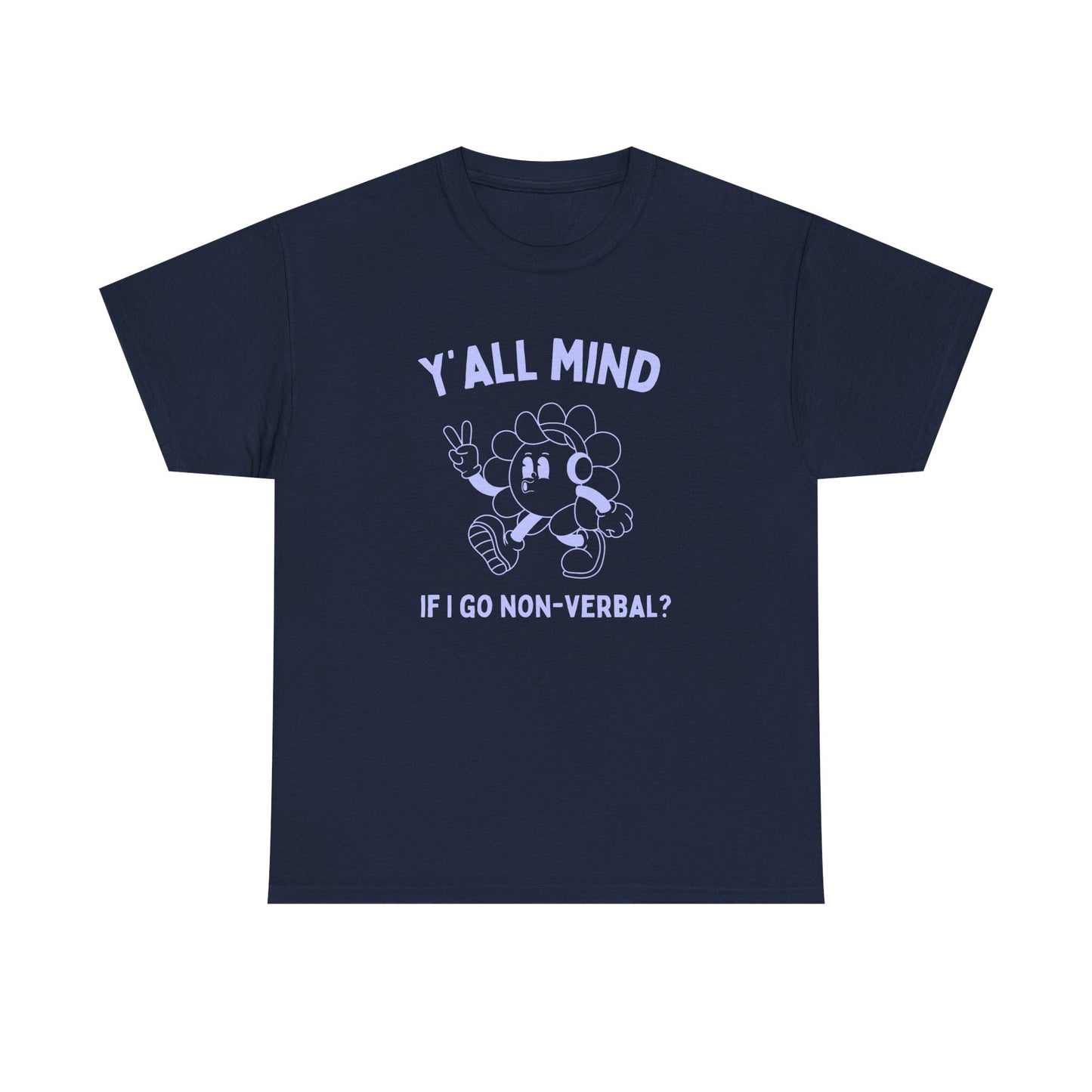 Y'all mind if i go non verbal? - T-SHIRT