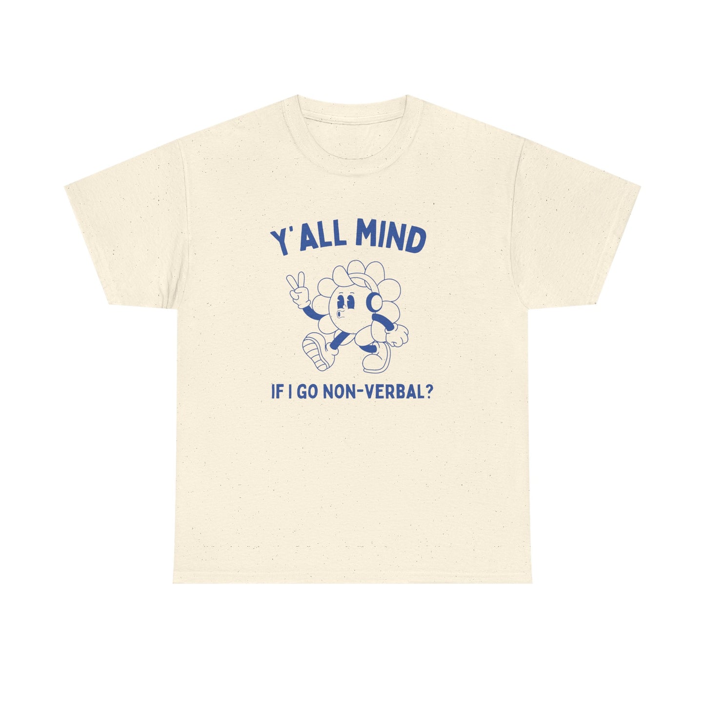 Y'all mind if i go non verbal? - T-SHIRT
