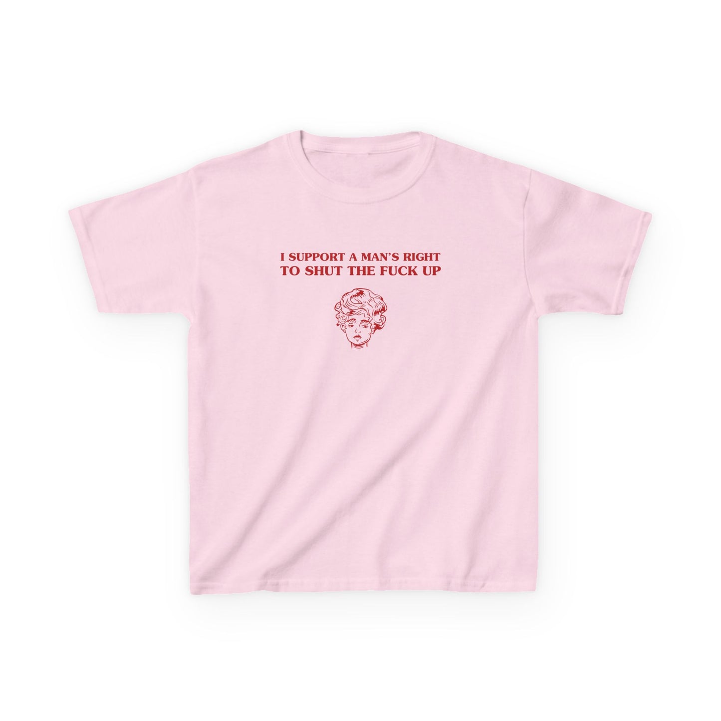 I support a man's right to shut the fuck up - BABY TEE