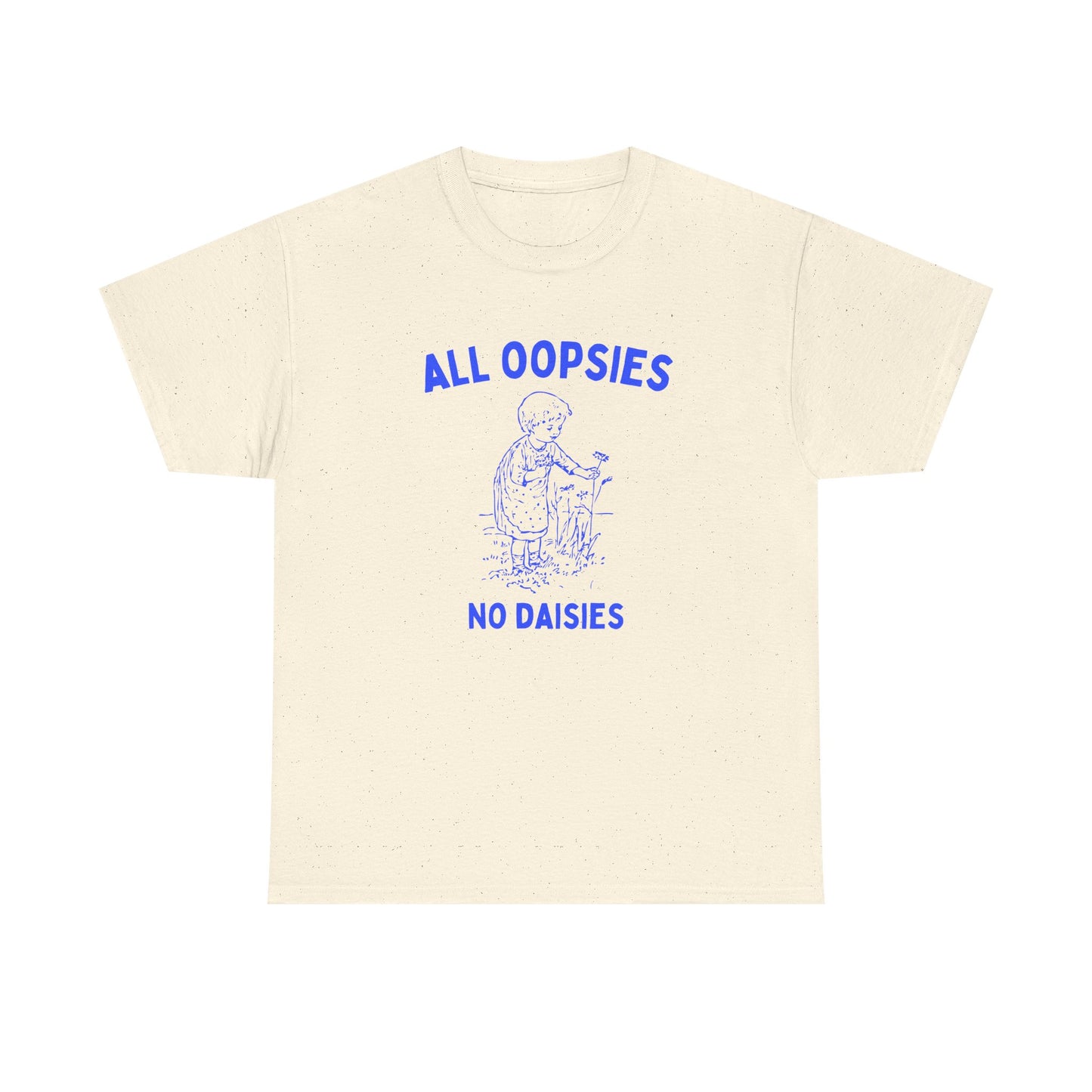 All oopsies no daisies - T-SHIRT