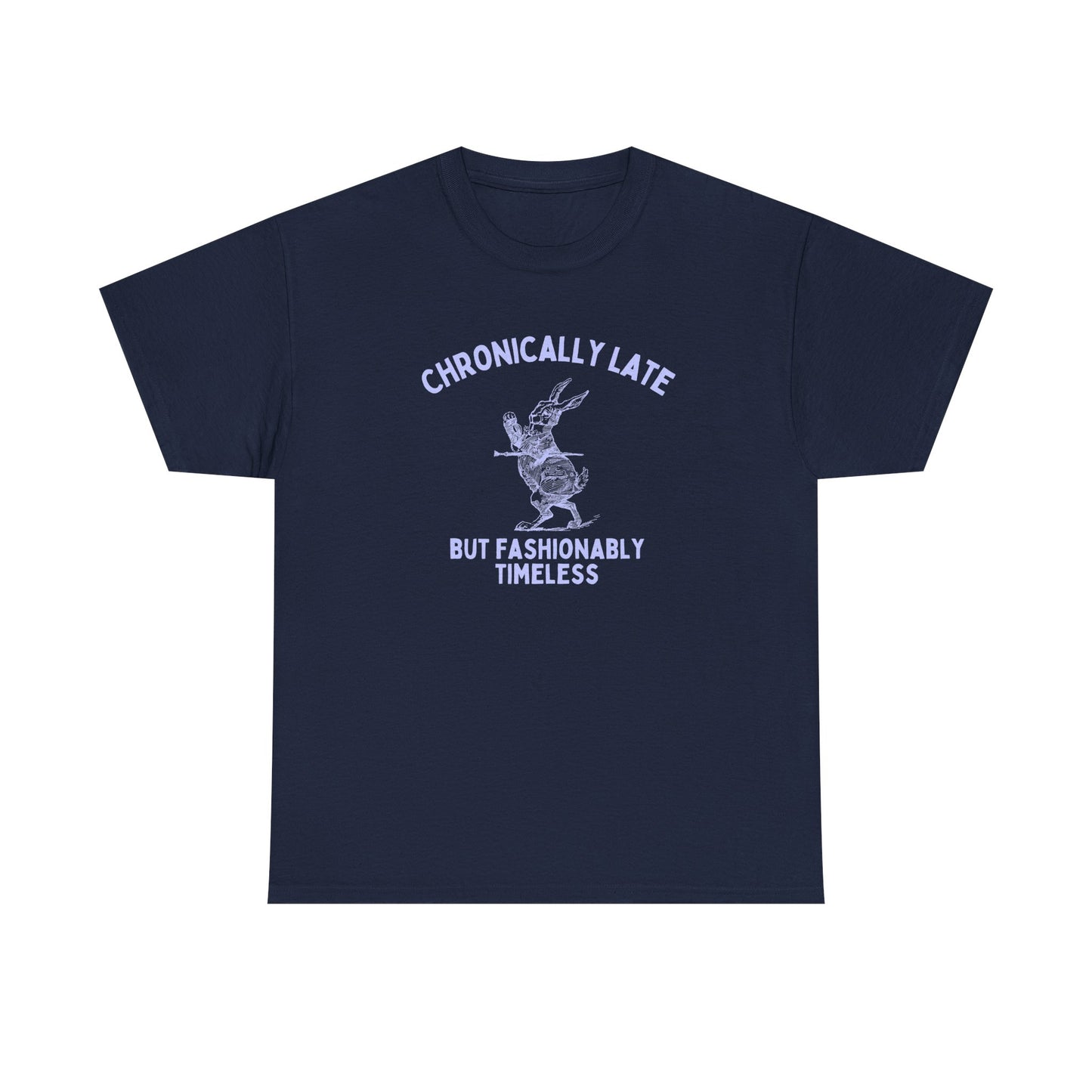 Chronically late, but fashionably timeless - T-SHIRT