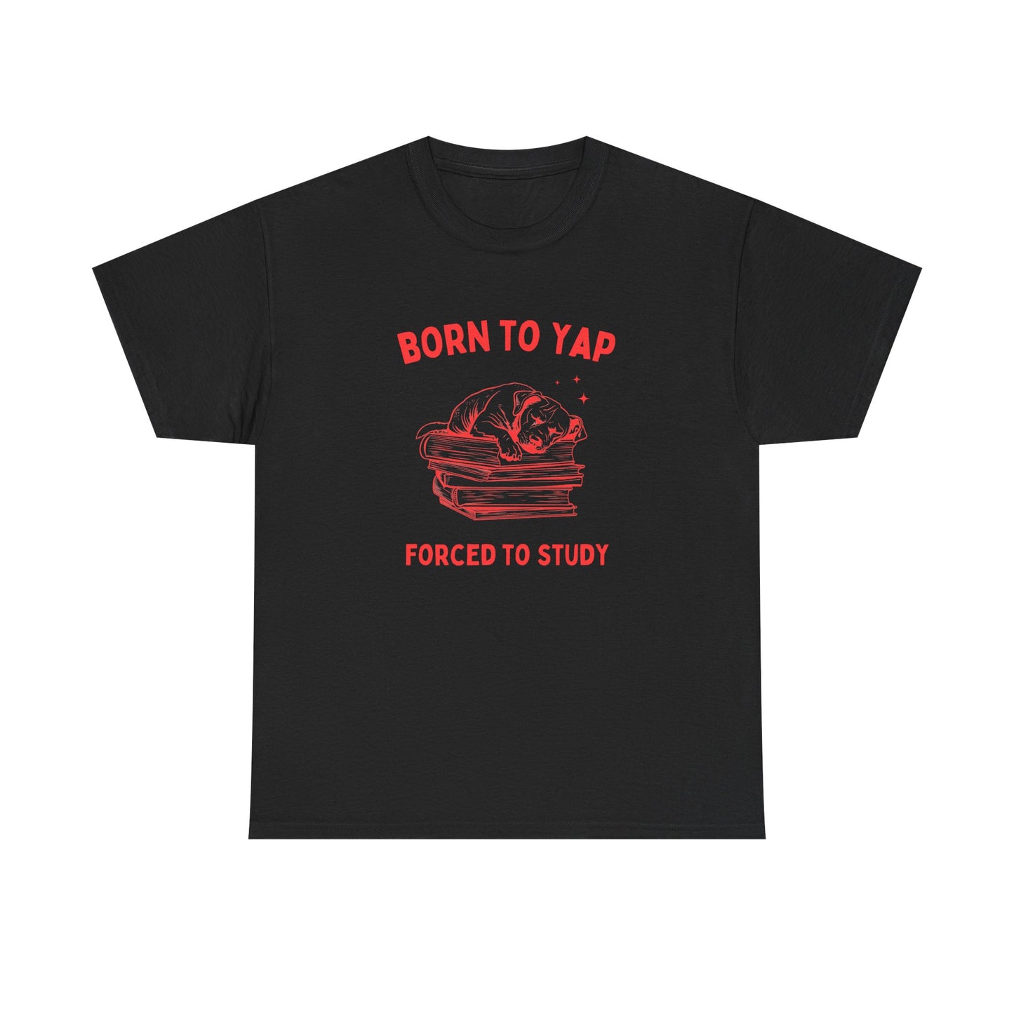 Born to yap, forced to study - T-SHIRT