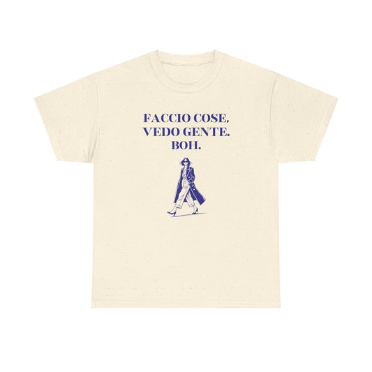 Faccio cose, vedo gente. Boh. - T-SHIRT