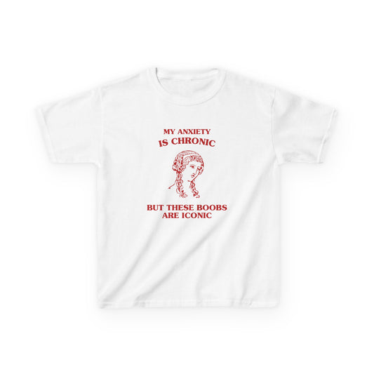 My anxiety is chronic, but these boobs are iconic - BABY TEE