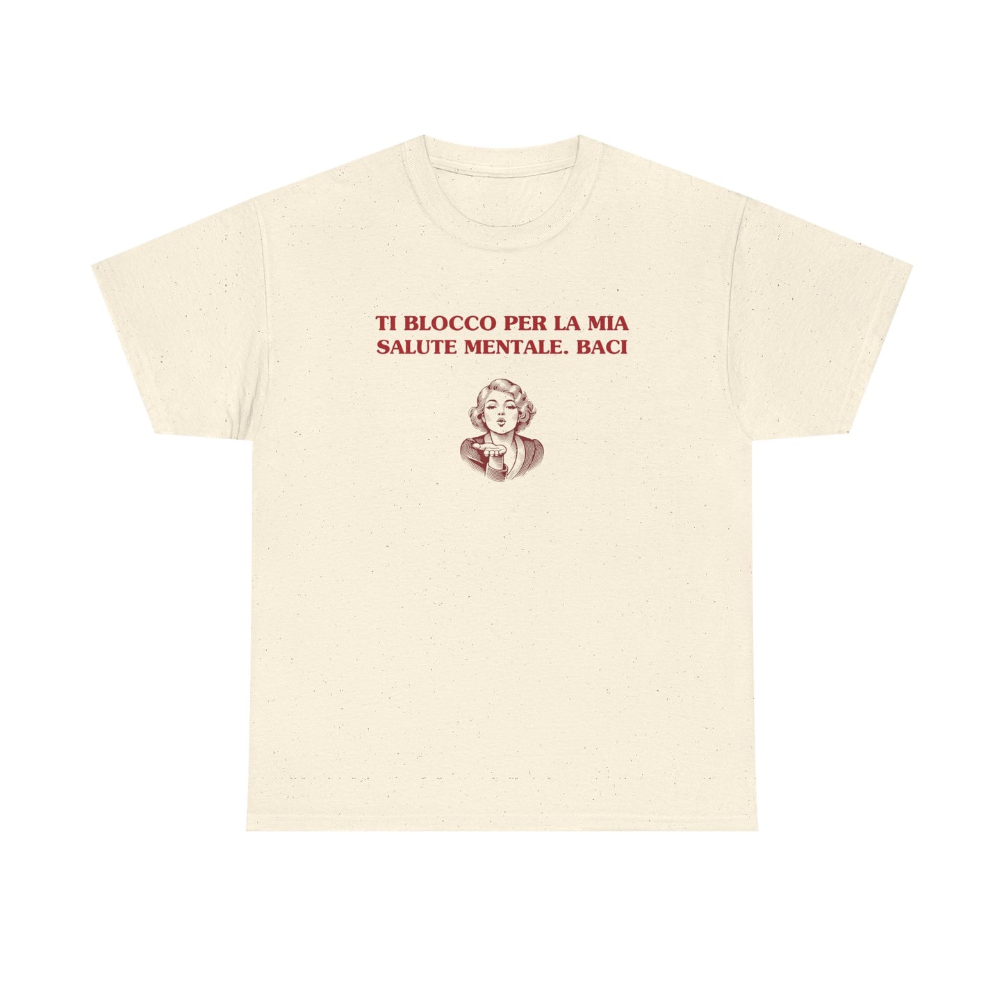Ti blocco per la mia salute mentale. Baci. - T-SHIRT