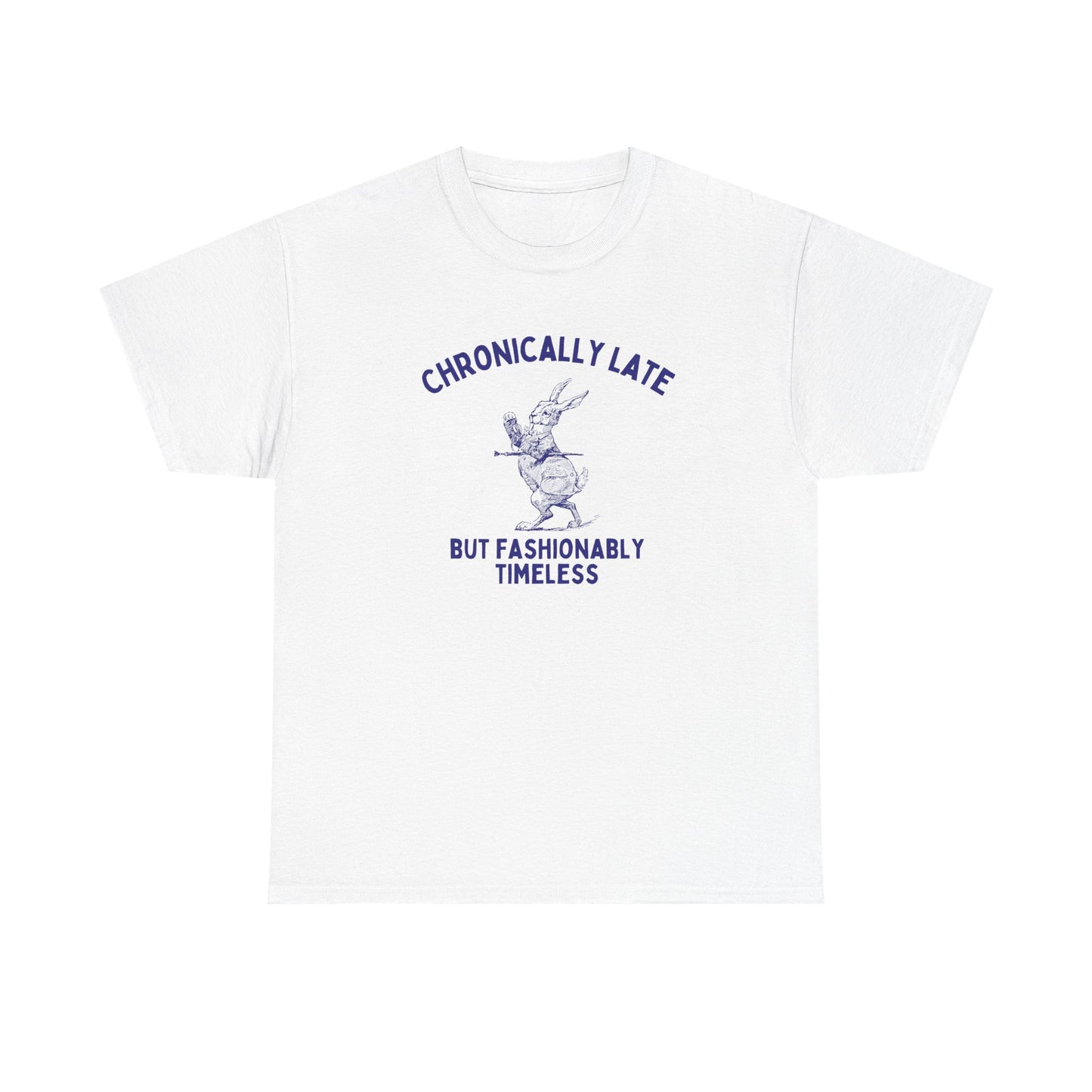 Chronically late, but fashionably timeless - T-SHIRT