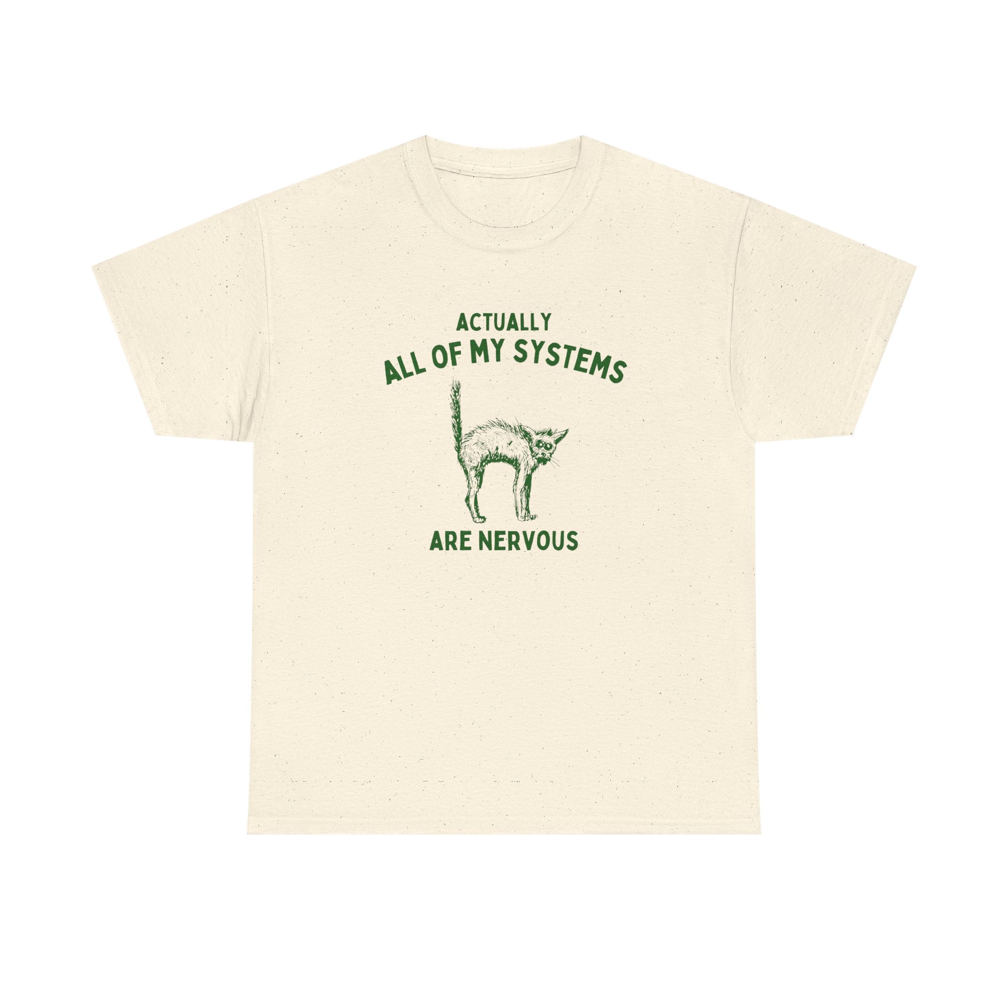 Actually all of my systems are nervous - T-SHIRT