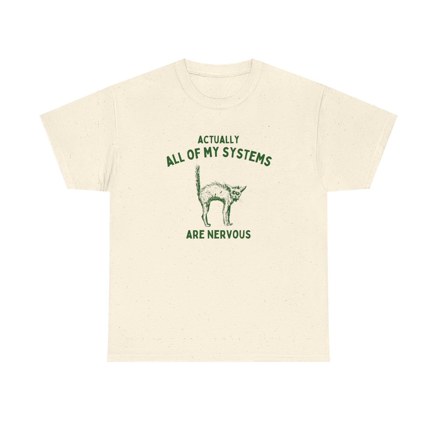 Actually all of my systems are nervous - T-SHIRT