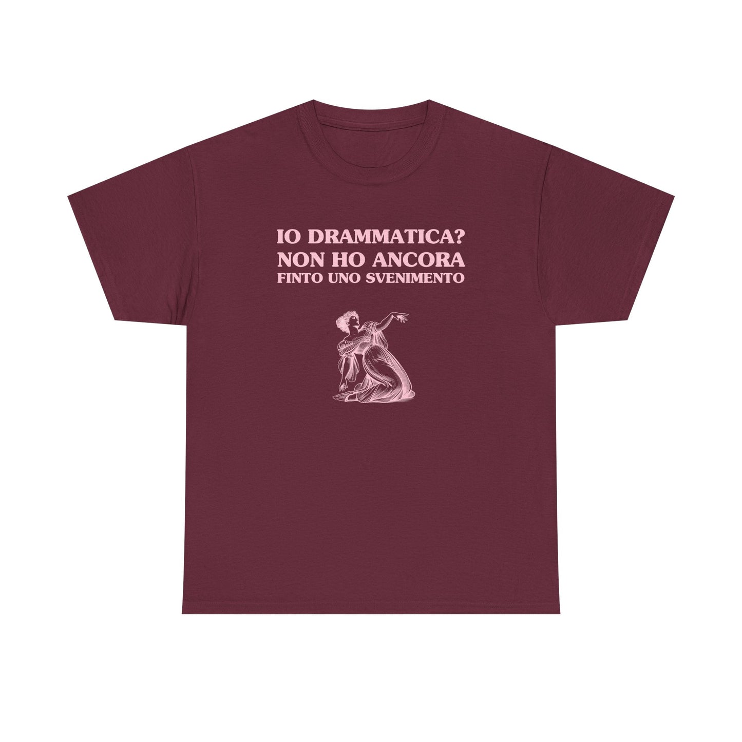 Io drammatica? non ho ancora finto uno svenimento - T-SHIRT