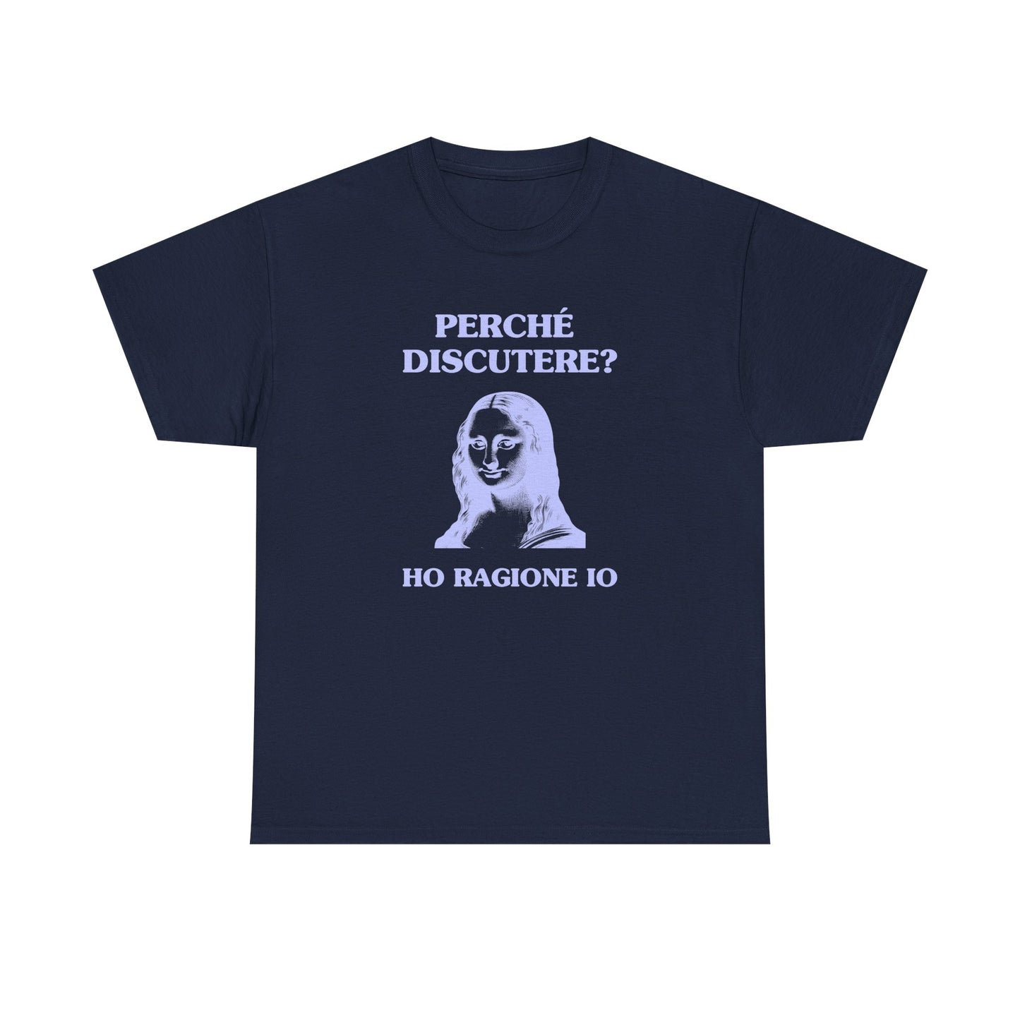 Perché discutere? Ho ragione io - T-SHIRT