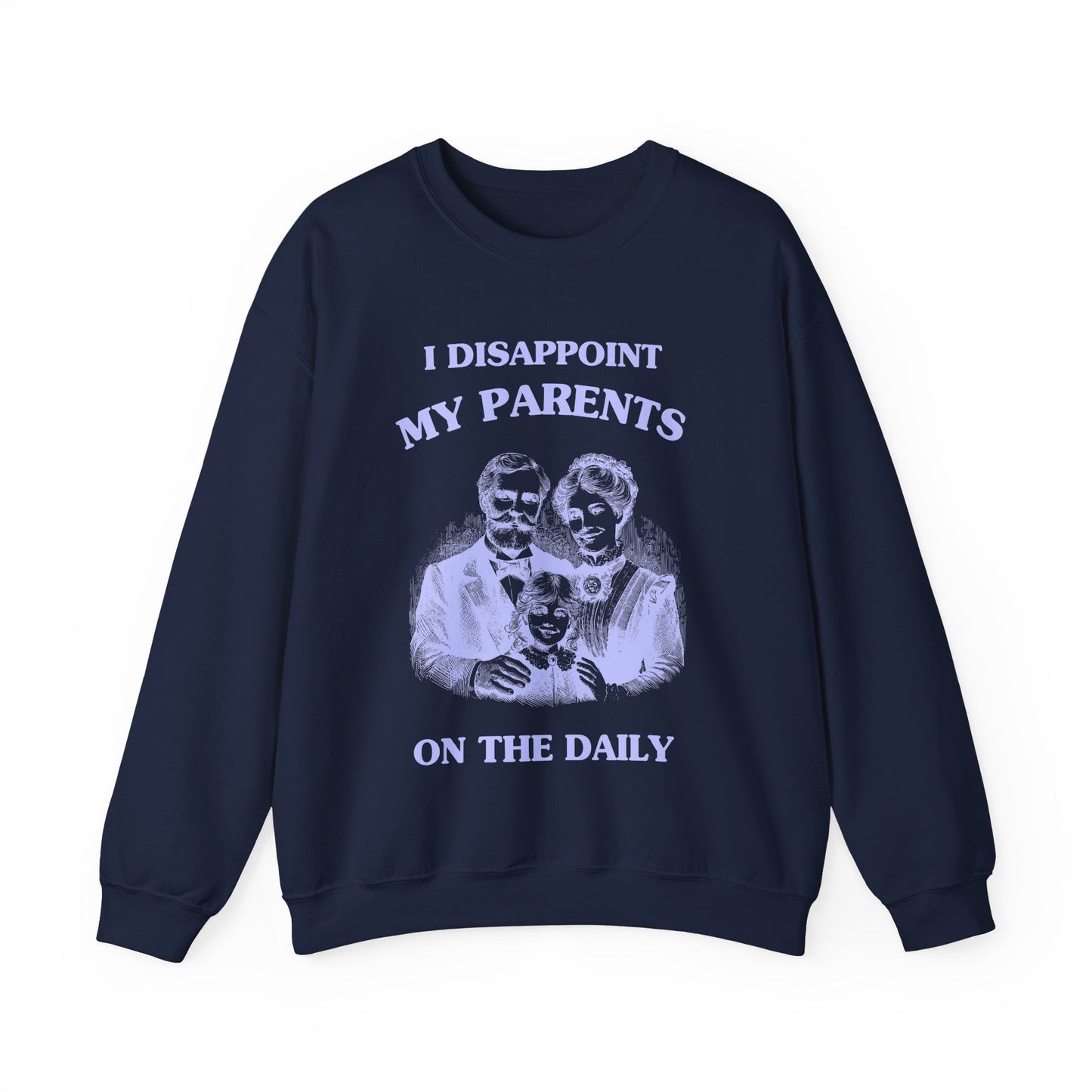 I disappoint my parents on the daily - SWEATSHIRT