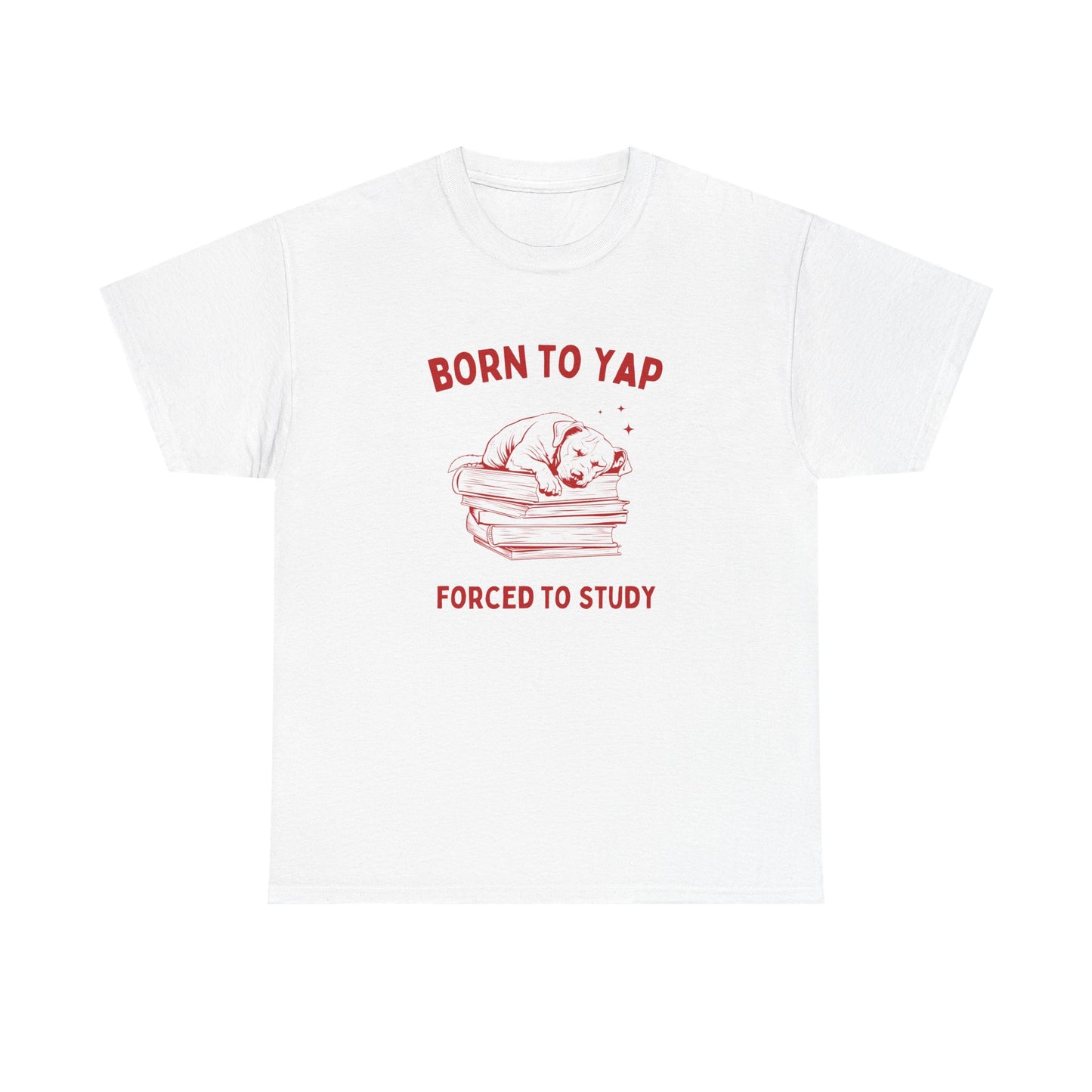 Born to yap, forced to study - T-SHIRT